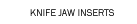 KNIFE JAW INSERTS